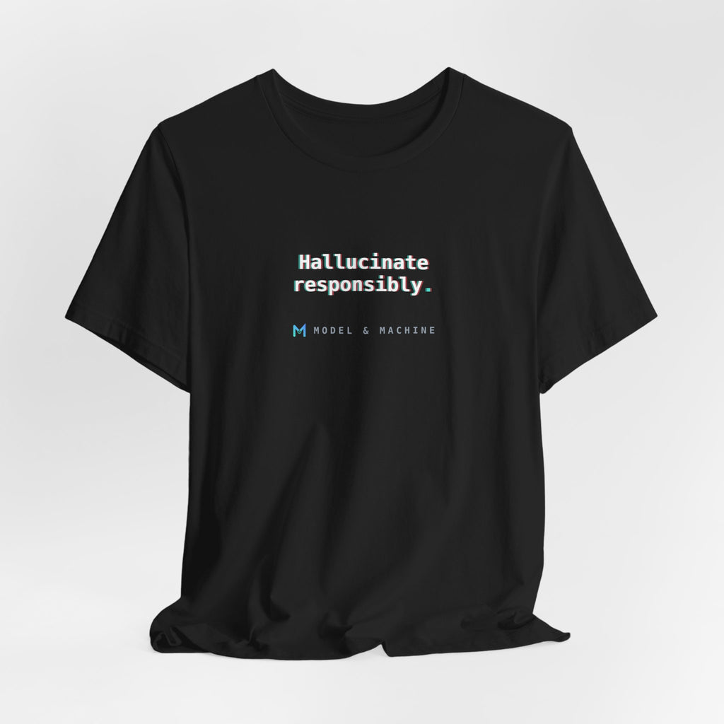 Hallucinate Responsibly. — AI Tee
