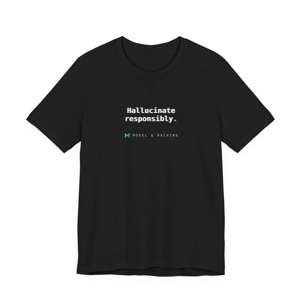 Hallucinate Responsibly. — AI Tee