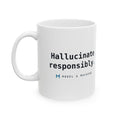 Hallucinate Responsibly — White Mug