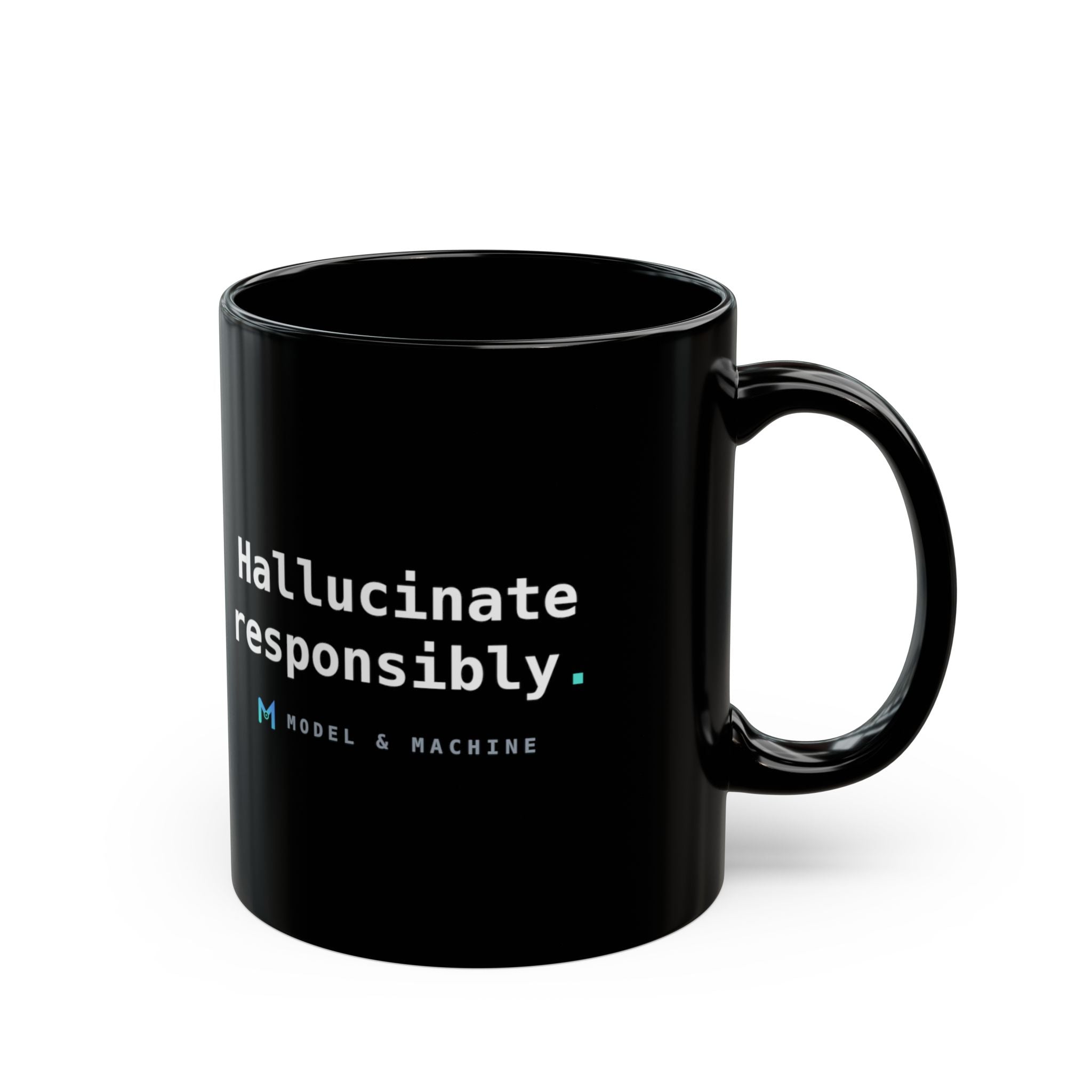 Hallucinate Responsibly. — Black Mug