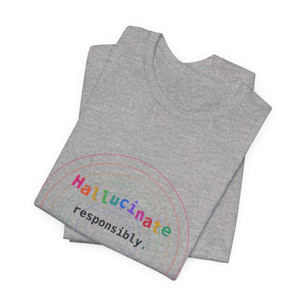 Hallucinate Responsibly (DMT Edition) — AI Tee