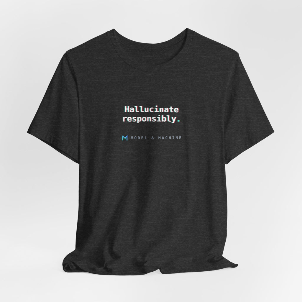 Hallucinate Responsibly. — AI Tee