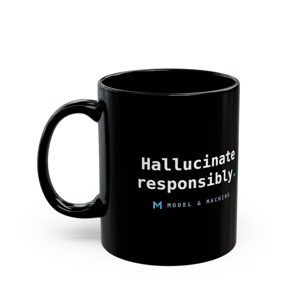 Hallucinate Responsibly. — Black Mug