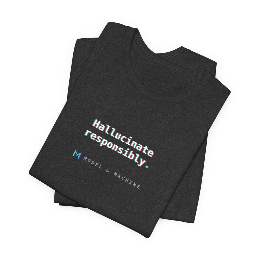 Hallucinate Responsibly. — AI Tee
