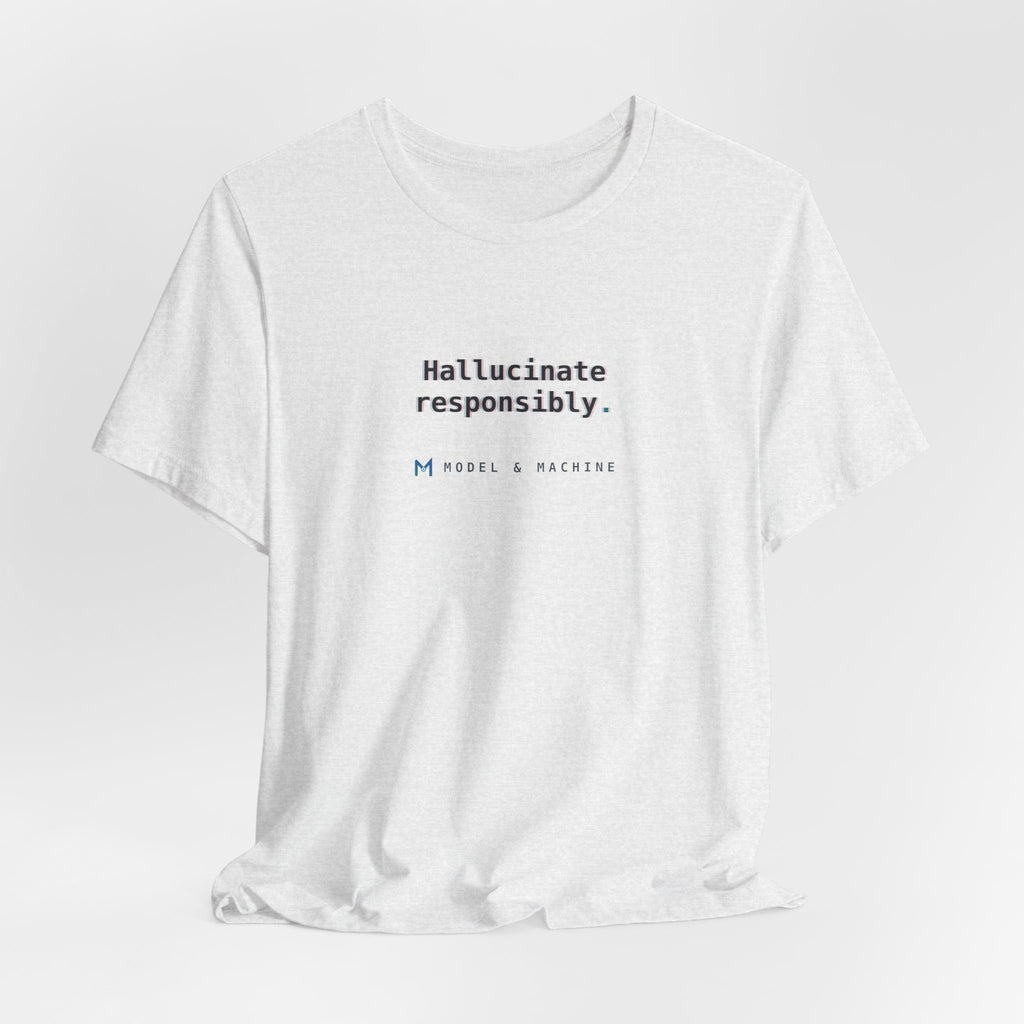 Hallucinate Responsibly — AI Tee