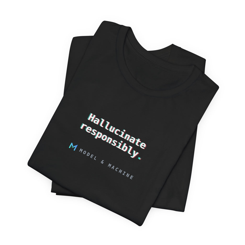 Hallucinate Responsibly. — AI Tee