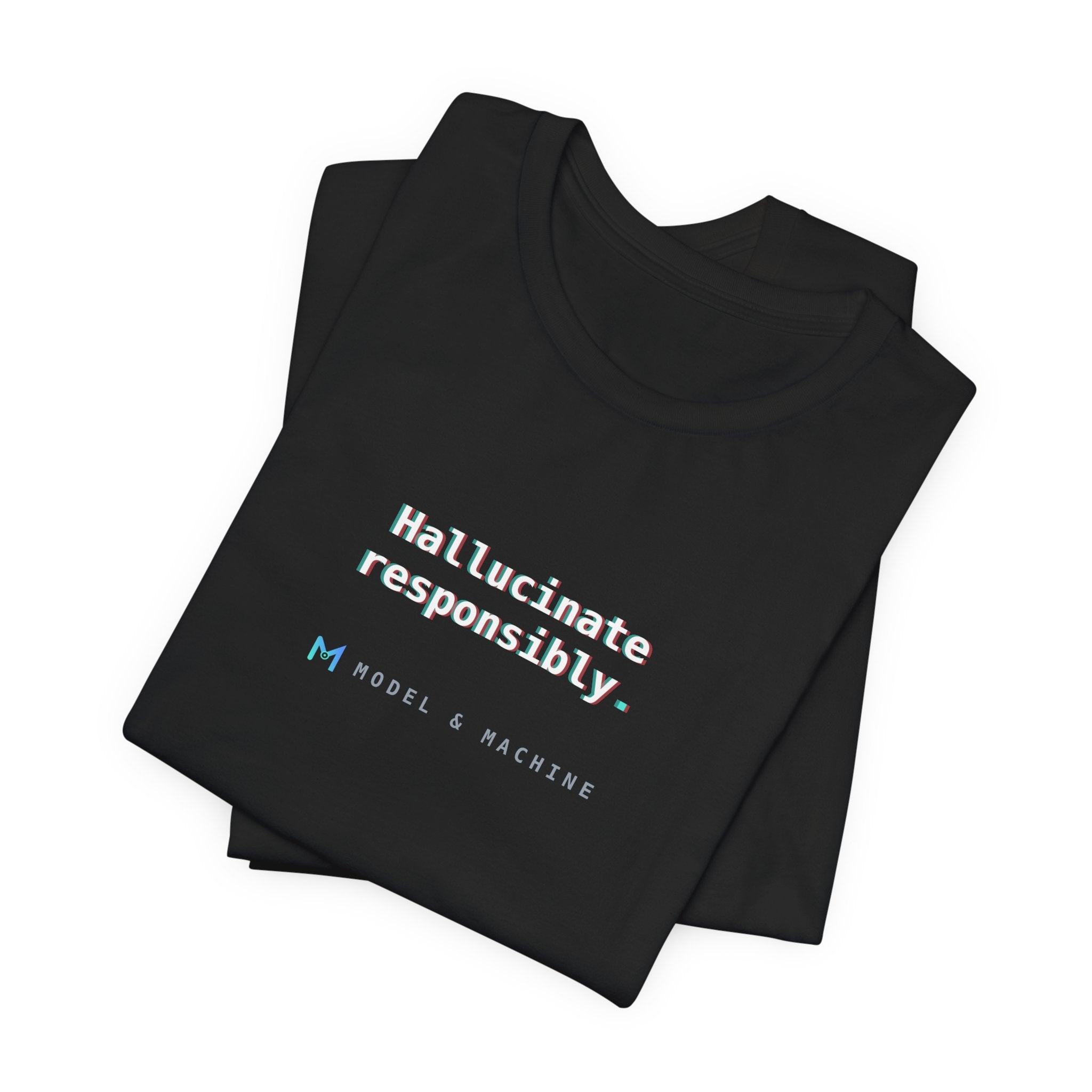 Hallucinate Responsibly. — AI Tee