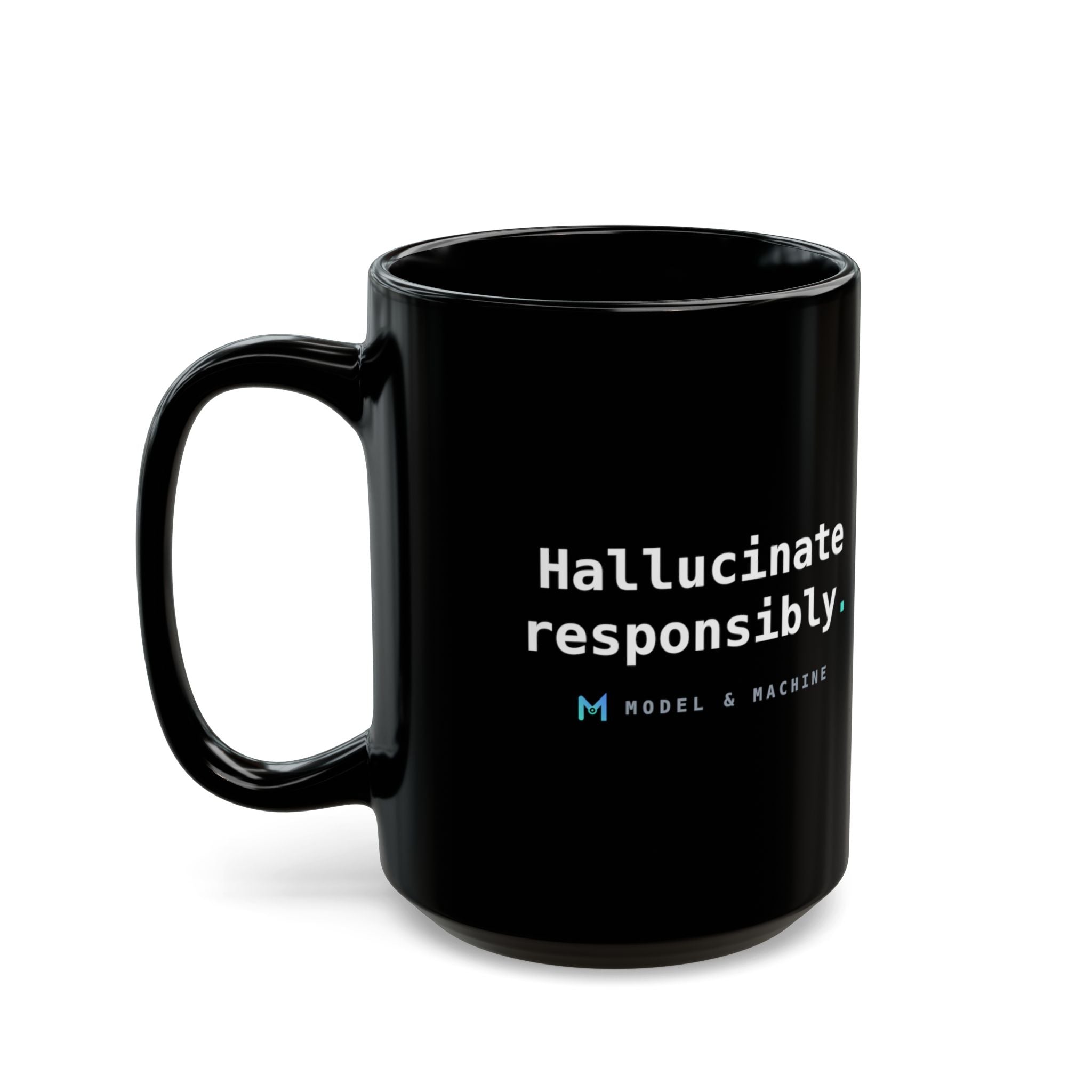 Hallucinate Responsibly. — Black Mug