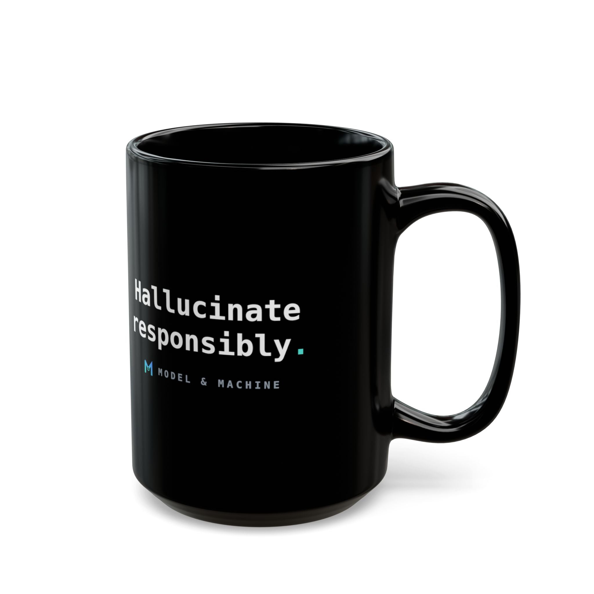 Hallucinate Responsibly. — Black Mug