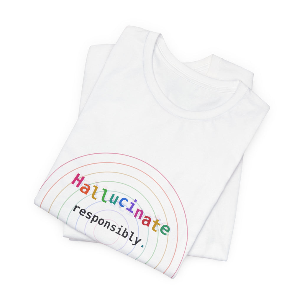 Hallucinate Responsibly (DMT Edition) — AI Tee