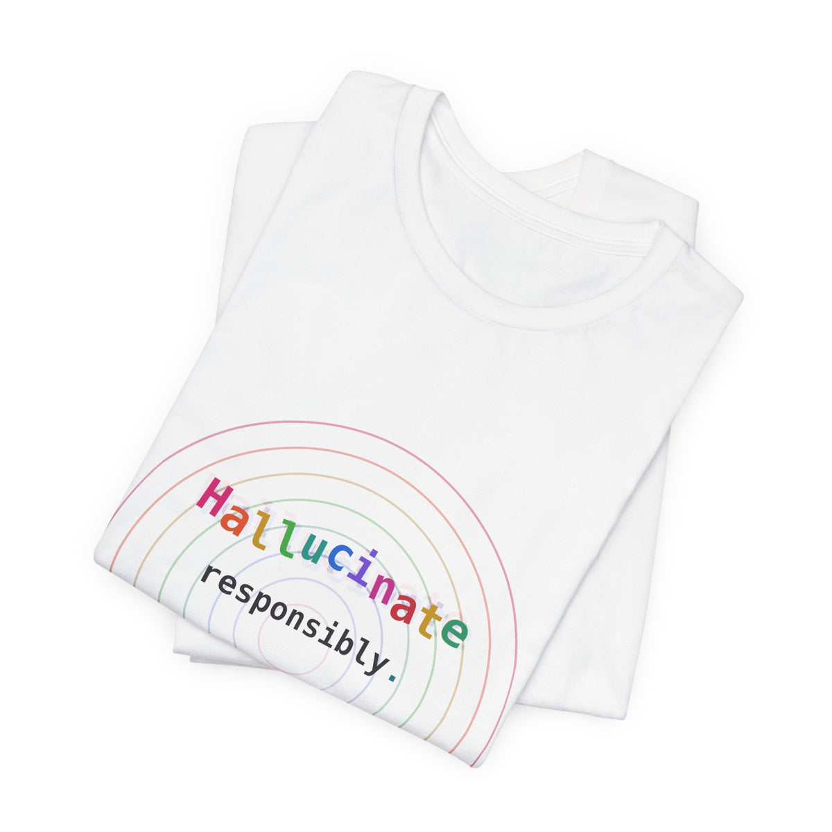 Hallucinate Responsibly (DMT Edition) — AI Tee
