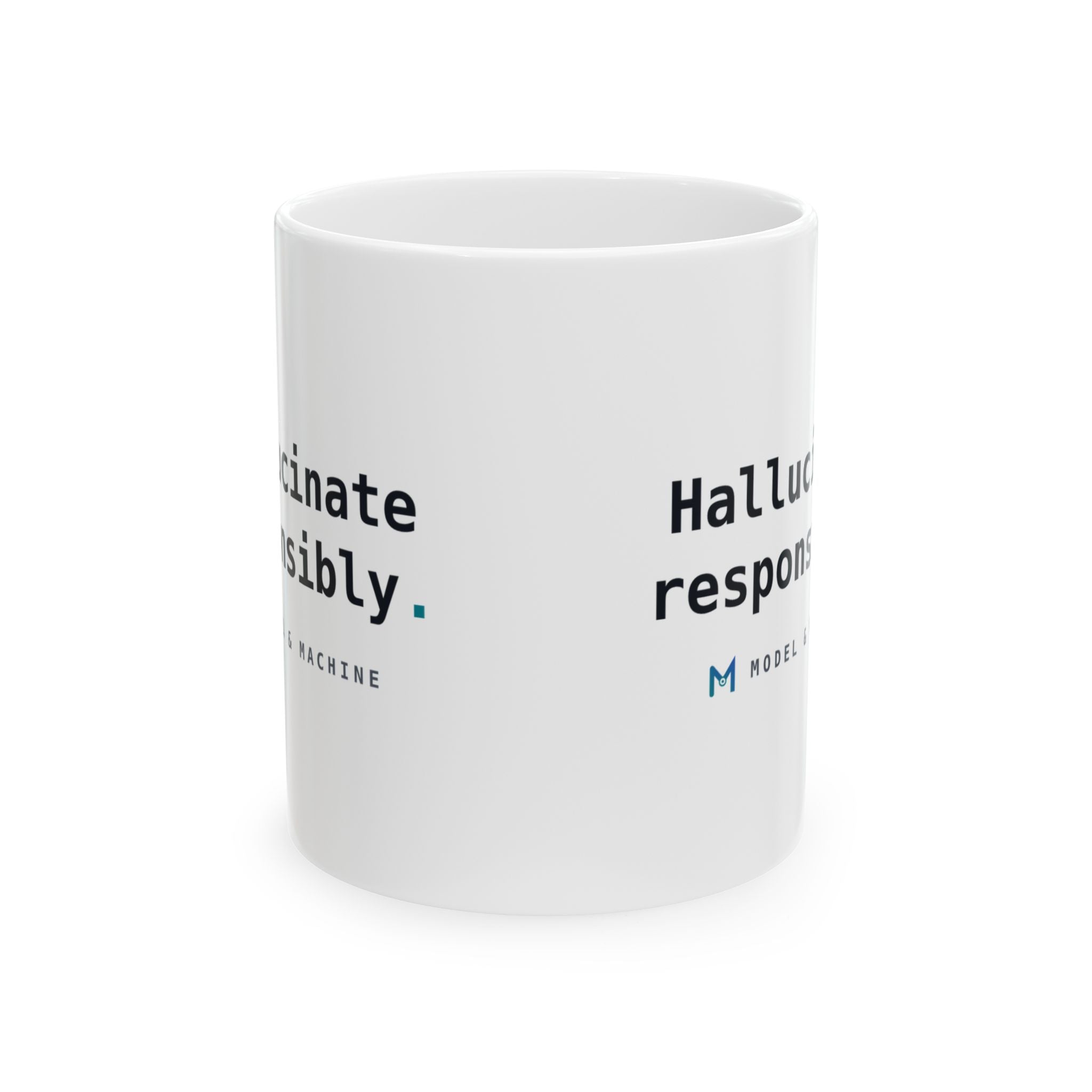 Hallucinate Responsibly. — White Mug
