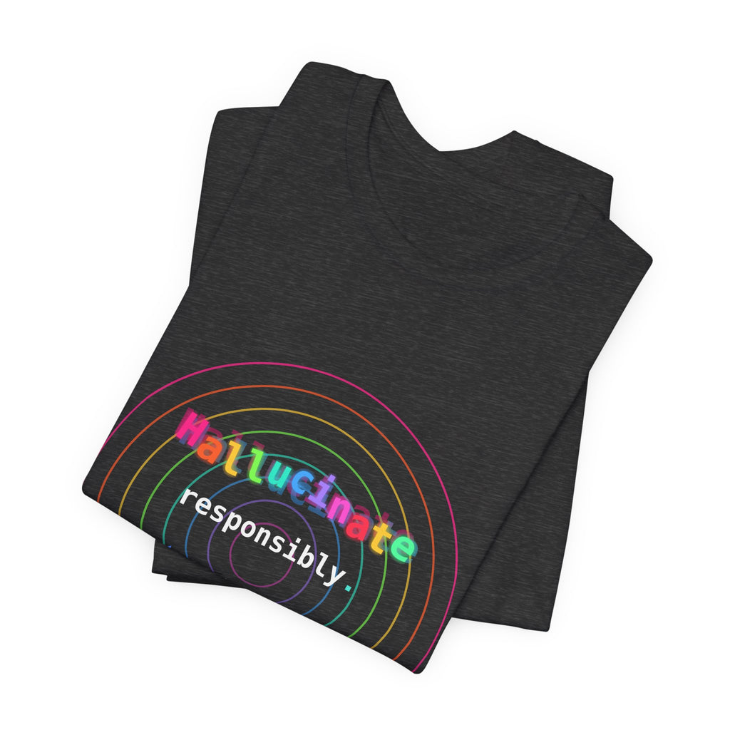 Hallucinate Responsibly (DMT Edition) — AI Tee