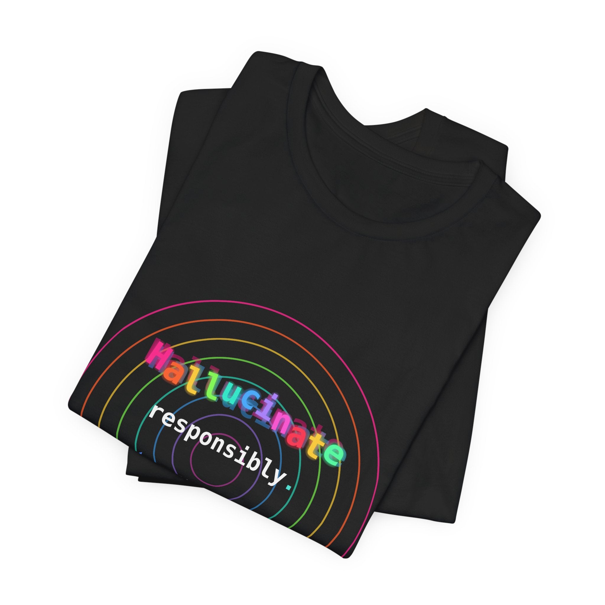 Hallucinate Responsibly (DMT Edition) — AI Tee