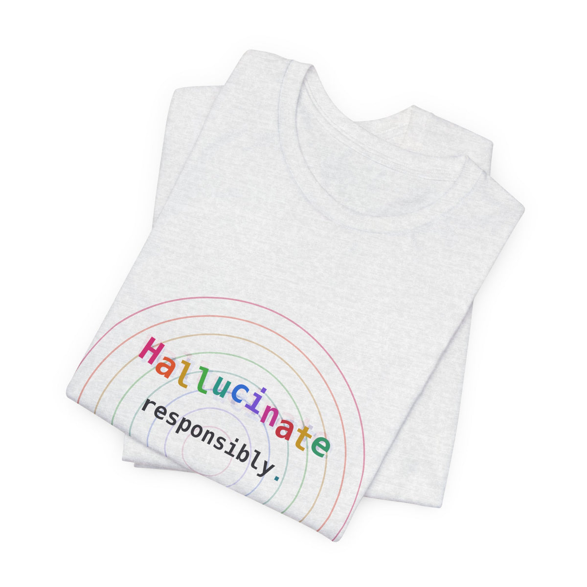 Hallucinate Responsibly (DMT Edition) — AI Tee