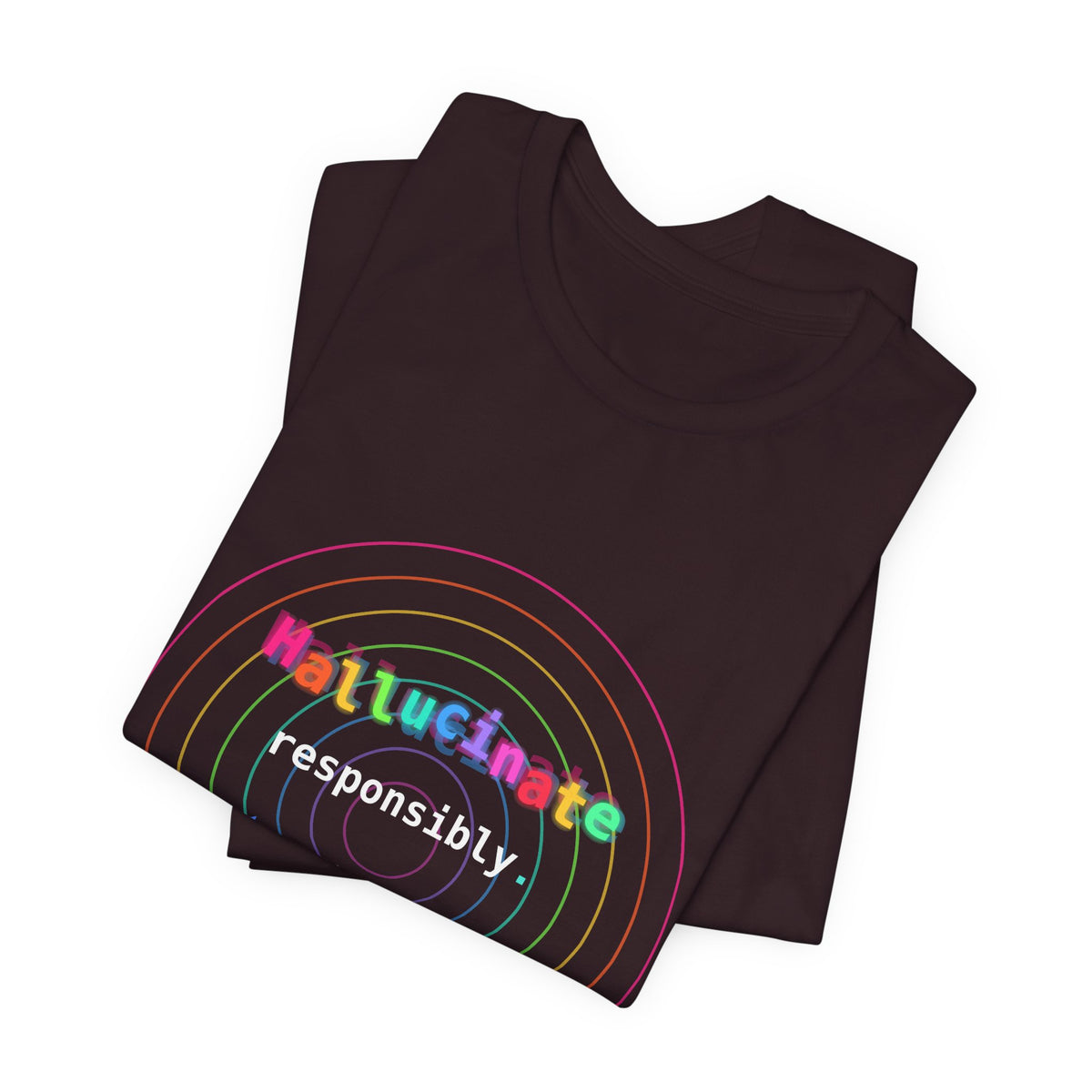 Hallucinate Responsibly (DMT Edition) — AI Tee